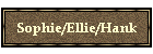 Sophie/Ellie/Hank